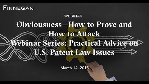 Obviousness—How to Prove and How to Attack | Finnegan | Webinar Series
