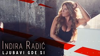 Indira Radic - Ljubavi Gde Si Official Video