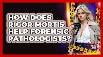 How Does Rigor Mortis Help Forensic Pathologists? - True Crime Lovers