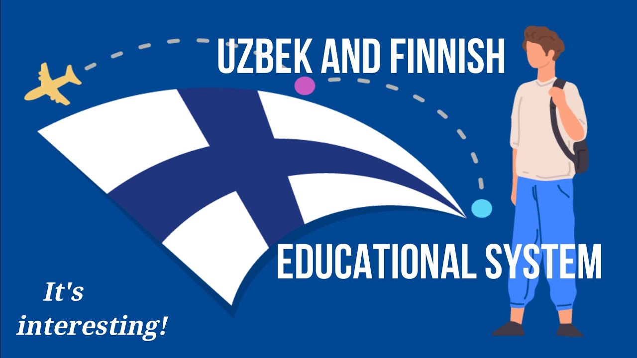 Education system of Uzbekistan and Finland (O'zbekiston va Finlandiyada ta'lim tizimi)