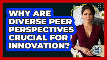 Why Are Diverse Peer Perspectives Crucial For Innovation? - Learn As An Adult