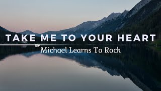 Michael Learns To Rock - Take Me To Your Heart(Lyrics)