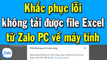 Cách khắc phục lỗi không tải được file Excel từ Zalo PC về máy tính Windows 10