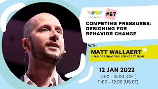 Wednesday Web Jam no. 87 -  Competing Pressures: Designing for Behavior Change” with Matt Wallaert