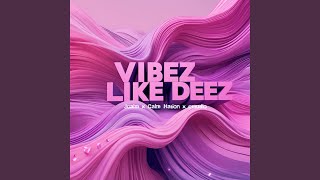 Vibez like deez