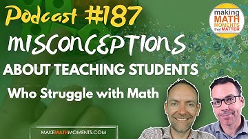 Ep187: Misconceptions About Teaching Students Who Struggle With Math
