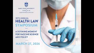 A Defining Moment for Vaccine Science and Policy -- 38th annual SLU Health Law Symposium