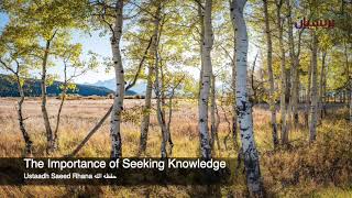 The Importance of Seeking Knowledge - Ustaadh Saeed Rhana حفظه الله