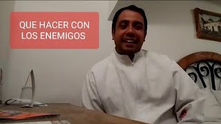 QUE HACER CON LOS ENEMIGOS... San Lucas capitulo 6, 27... Bienvenidos - Padre Arturo Cornejo