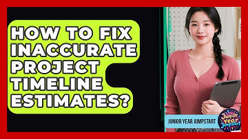 How To Fix Inaccurate Project Timeline Estimates? - Junior Year Jumpstart