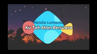 Ku Tak Akan Bersuara Cover+Lirik Meisita Lomania