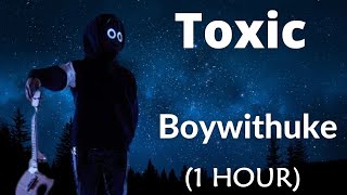 [1 HOUR LOOP] BoyWithUke - Toxic Friends (1 hour loop) | Lyrics Video |