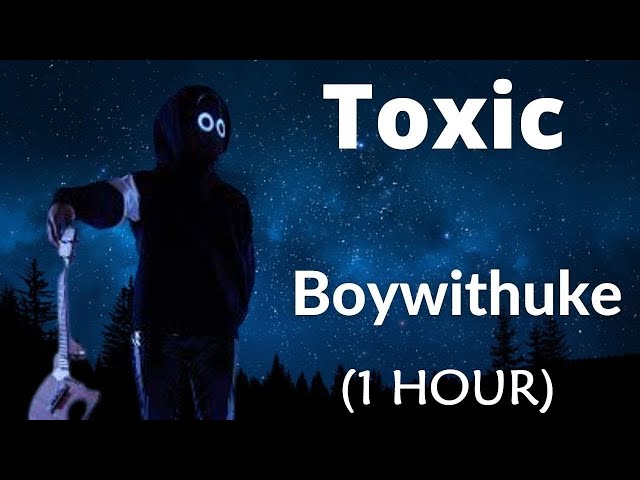 1 HOUR] BoyWithUke - Toxic (Lyrics) 