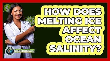 How Does Melting Ice Affect Ocean Salinity?
