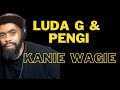 Luda G & Pengi - Kanie Wagie KAK Reaction