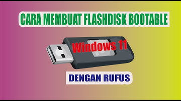 CARA MEMBUAT FLASHDISK BOOTABLE WINDOWS 11 DENGAN RUFUS
