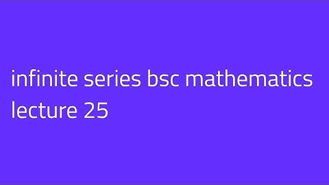 Infinite series for jam net tifr and bsc mathematics lecture25