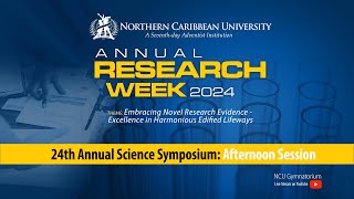 RESEARCH WEEK 2024 | 24th Annual Science Symposium | Afternoon Session | NCU