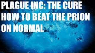 Plague Inc: The Cure- How to beat the prion on Normal