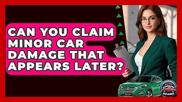 Can You Claim Minor Car Damage That Appears Later? - Auto Coverage Explained