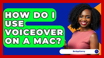 How Do I Use VoiceOver On A Mac? - Be App Savvy