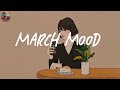 March mood  songs for calm days in march  good vibes only