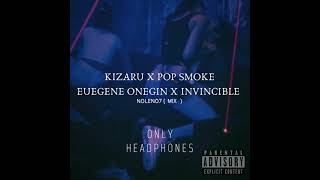 Kizaru - Euegene onegin x Pop Smoke - Invincible ( N0LEN07 mix )