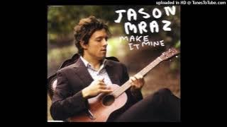 Jason Mraz – Make It Mine (Extended Mix 2008)