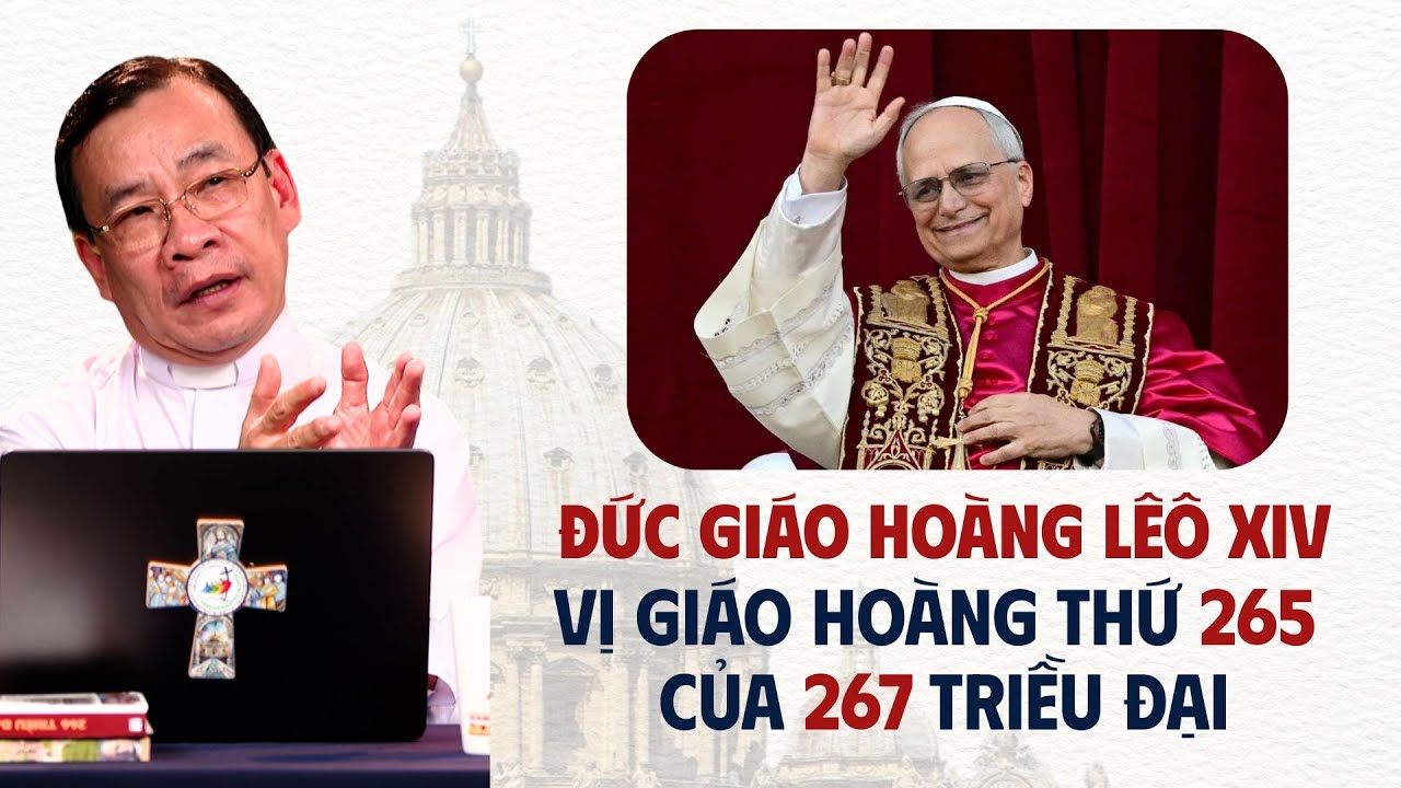 Đức Giáo Hoàng Lêô XIV - Vị giáo hoàng thứ 265 của 267 triều đại