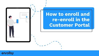 How to enroll and re-enroll in the Customer Portal