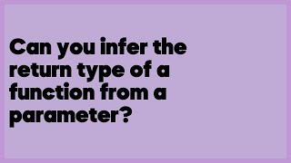 Can you infer the return type of a function from a parameter?  (1 answer)