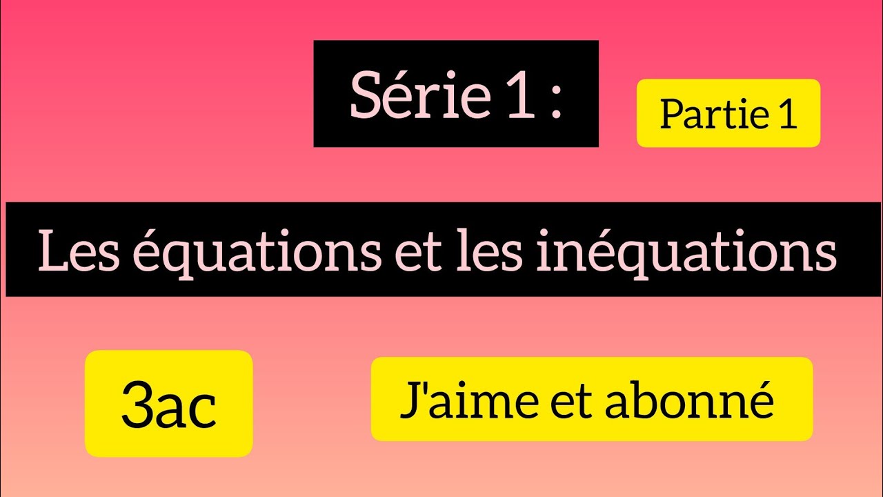 série 1 d'exercices les équations et les inéquations 3ac(partie 1)