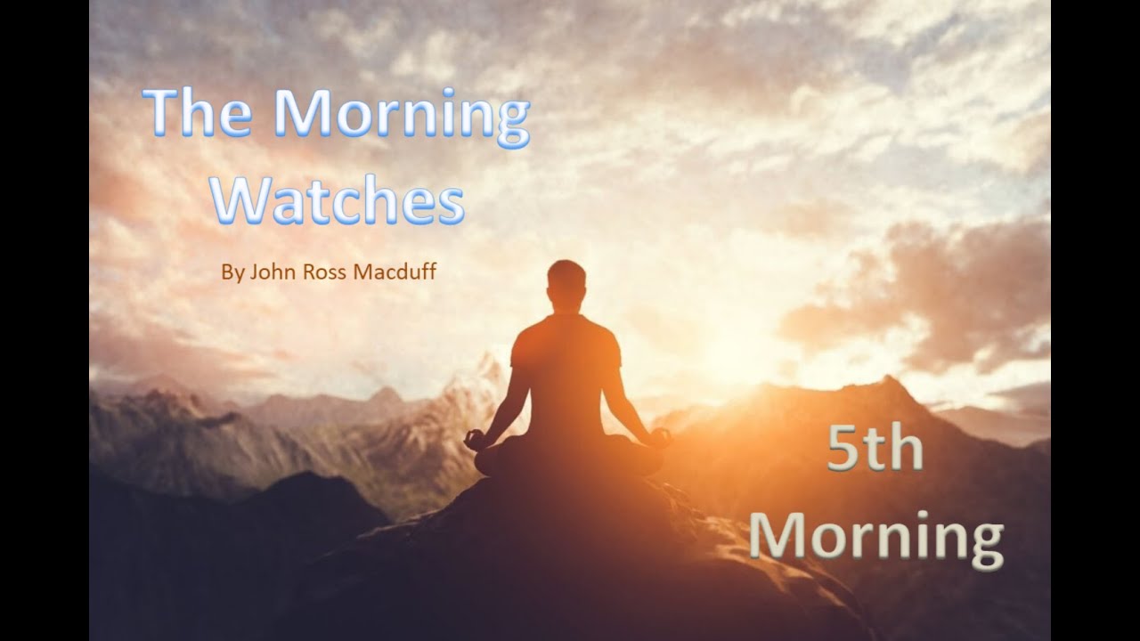Morning Prayer:  For Help in Trouble - 5th Morning Watches -John Ross Macduff
