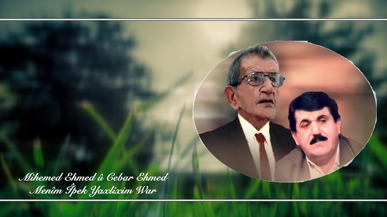 Menim Ipek Yaghlighim War - Muhamed Ahmed Erbilli u Cabar Ahmed Erbilli
