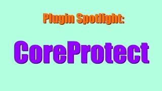 Plugin Spotlight: CoreProtect