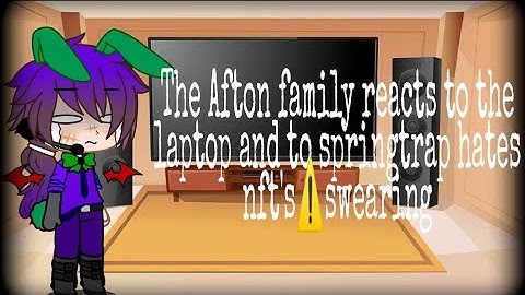 The Afton family reacts to "the laptop" and to "springtrap hates nft