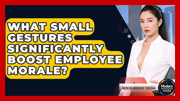 What Small Gestures Significantly Boost Employee Morale? - Modern Manager Toolbox