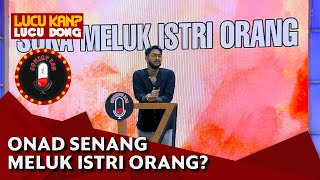 Kegiatan Onad Suka Peluk Istri Orang Merupakan Keturunan, Istri Juga Mendukung - Comedy Lab