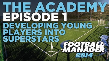 The Academy Ep.1 - A Guide To Developing Young Prospects | Football Manager 2014