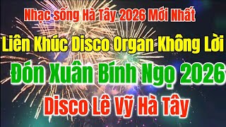 Nhạc sống Hà Tây 2026 | Liên Khúc Disco Lê Vỹ Mới Nhất Nghe Là Nghiền 