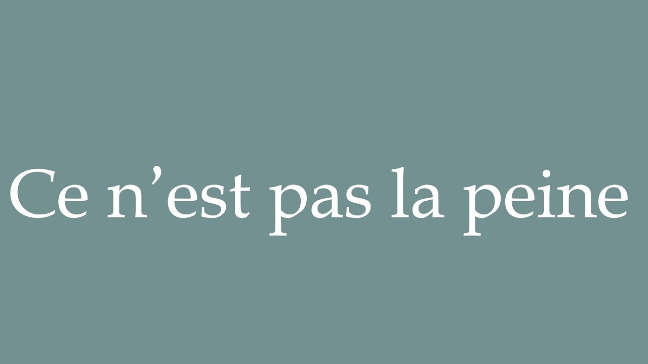 How to Pronounce ''Ce n'est pas la peine'' (It's not worth it