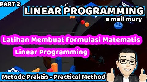 [ PART 2 ] LINEAR PROGRAMMING ( LATIHAN MEMBUAT FORMULASI MATEMATIS LINEAR PROGRAMMING ) - a. m.mury