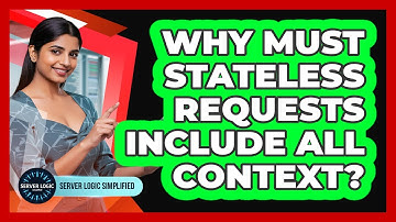 Why Must Stateless Requests Include All Context?