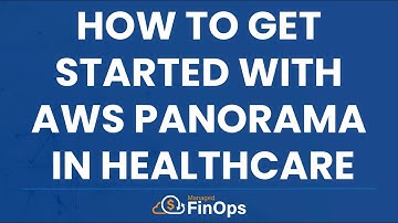 How To Get Started With AWS Panorama In Healthcare