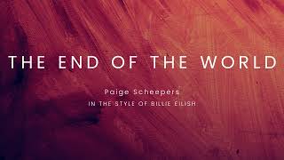 Paige Scheepers - The end of the world (Originally performed by Billie Eilish)