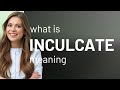 Inculcate  what is inculcate meaning