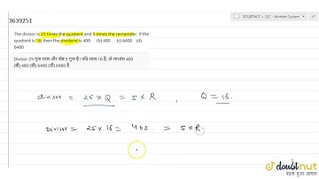 The divisor is 25 times the quotient and 5 times the remainder. If the quotient is 16, then the ...