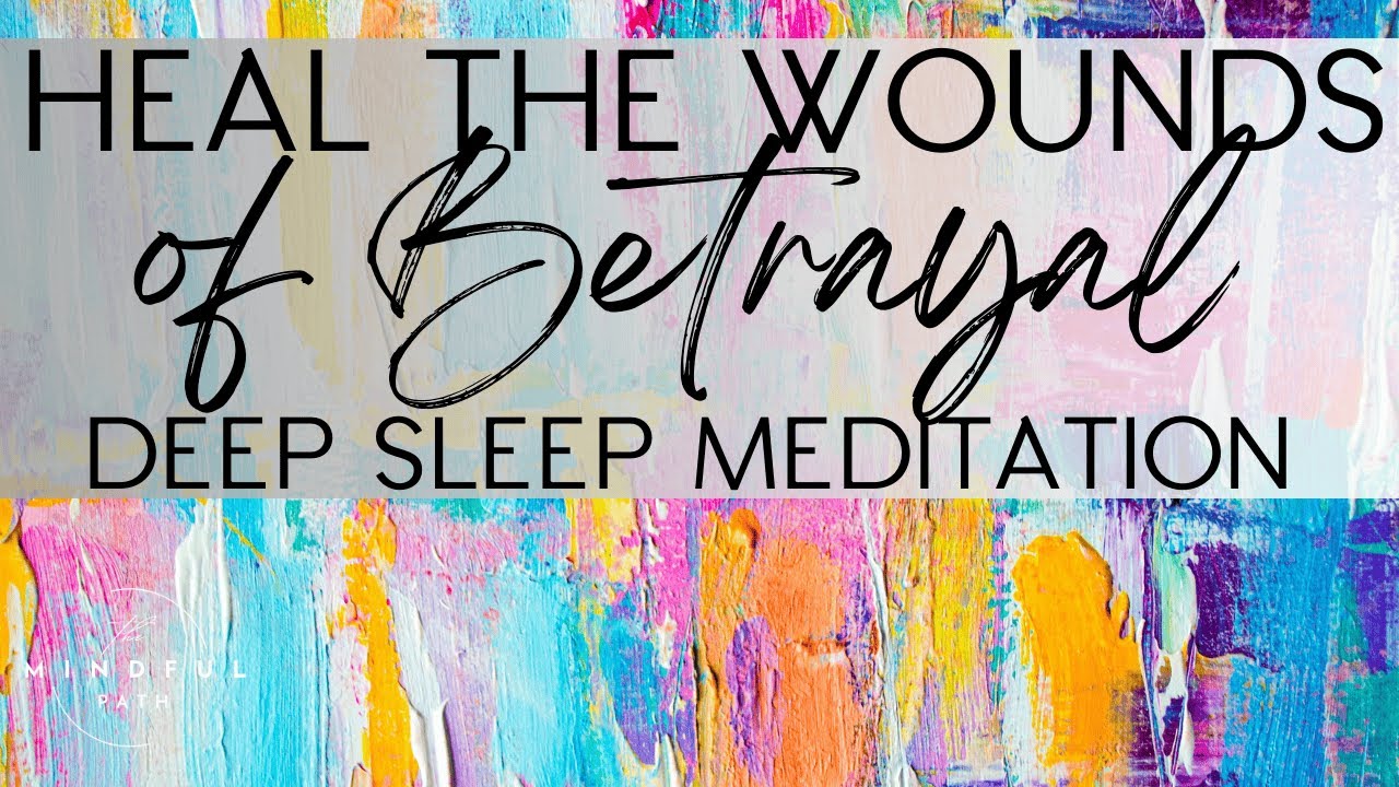 HEAL The Wounds of Betrayal (Deep Sleep Meditation) - YouTube