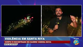 Rota da Notícia - Violência em Santa Rita: corpo é encontrado no bairro Várzea Nova