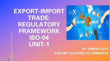 IBO-04 || LECTURE-1|| EXPORT IMPORT TRADE: REGULATORY FRAMEWORK || UNIT-1 || IGNOU || M.COM/PGDIBO